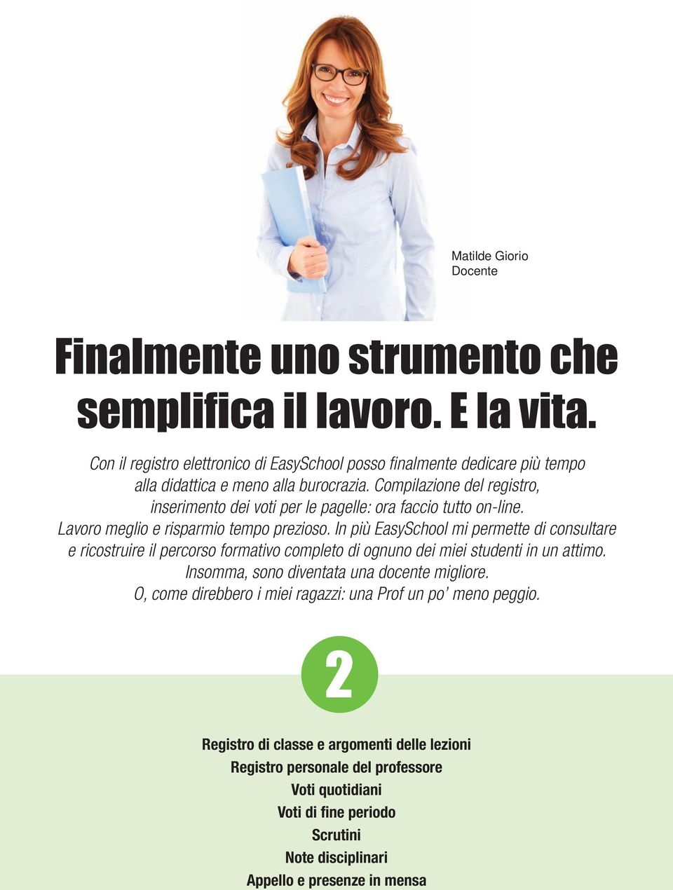 Compilazione del registro, inserimento dei voti per le pagelle: ora faccio tutto on-line. Lavoro meglio e risparmio tempo prezioso.