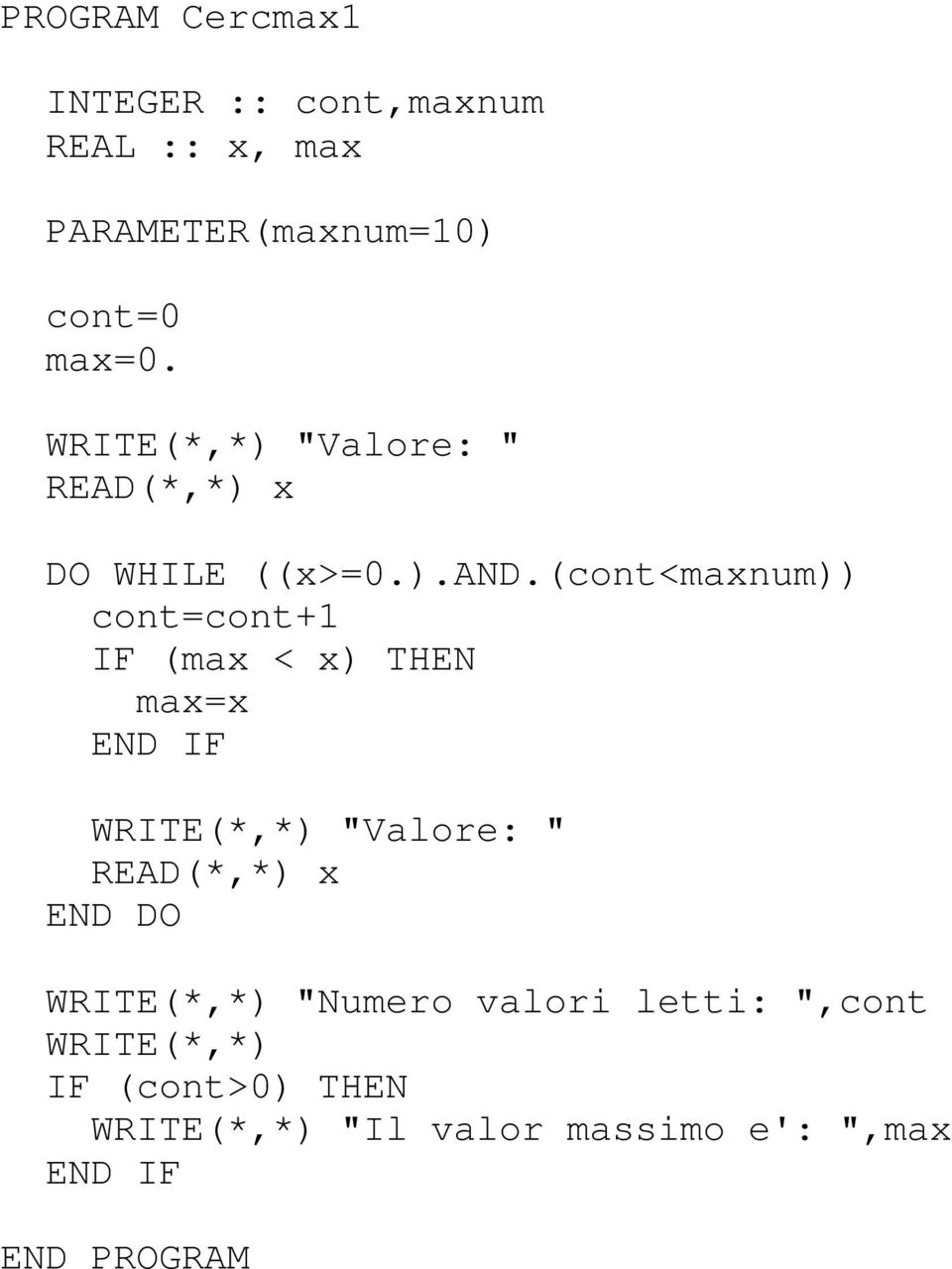 (cont<maxnum)) IF (max < x) THEN max=x WRITE(*,*) "Numero valori