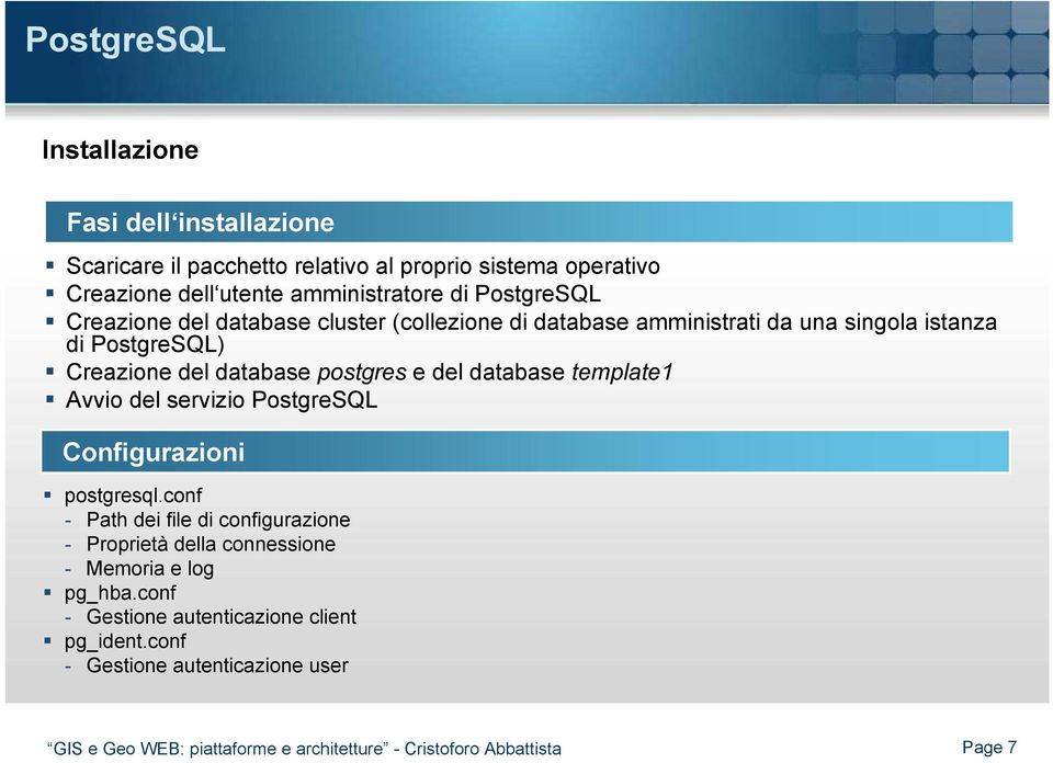 Creazione del database postgres e del database template1 Avvio del servizio PostgreSQL Configurazioni postgresql.