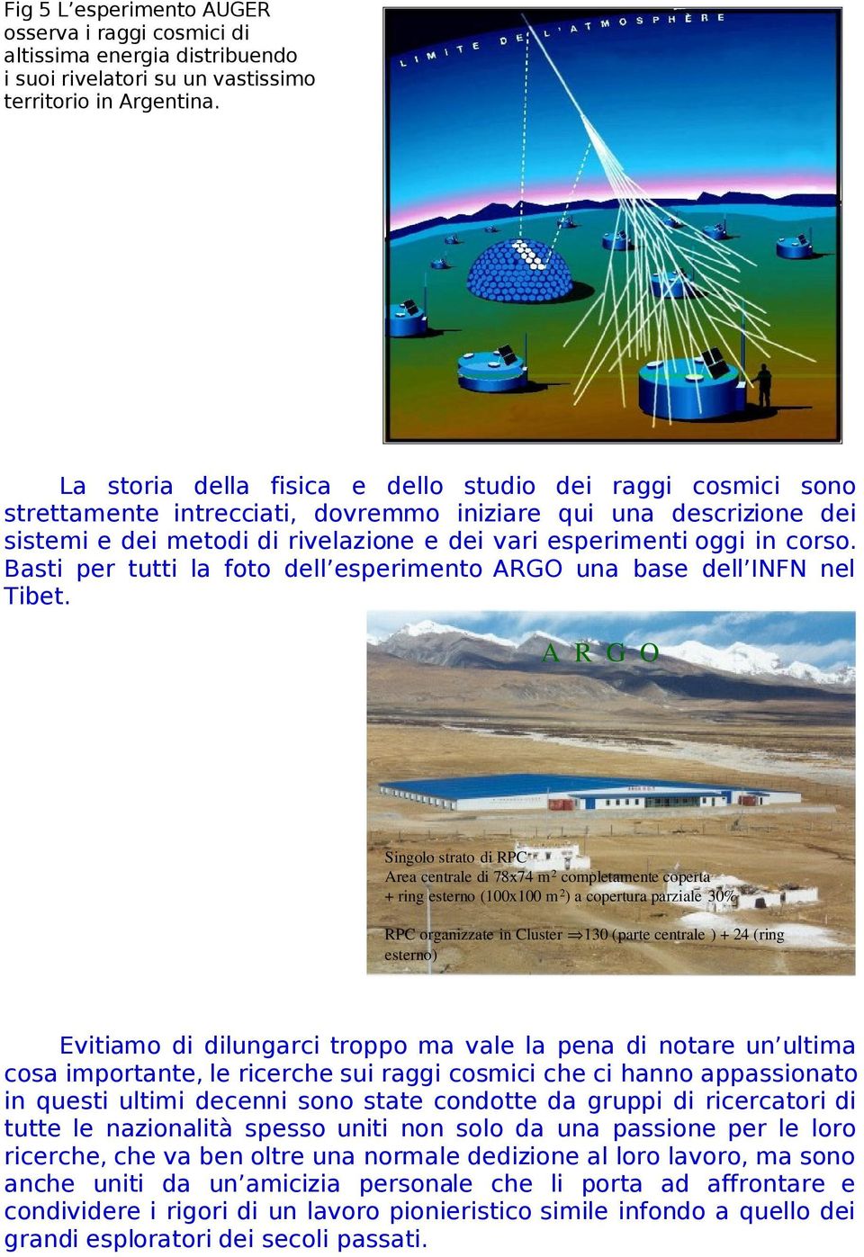 corso. Basti per tutti la foto dell esperimento ARGO una base dell INFN nel Tibet.