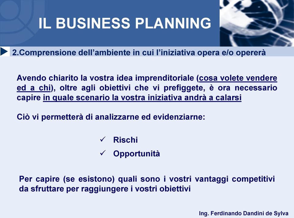 andrà a calarsi Ciò vi permetterà di analizzarne ed evidenziarne: Rischi Opportunità Per