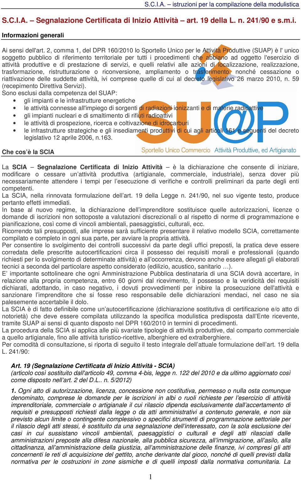 di attività produttive e di prestazione di servizi, e quelli relativi alle azioni di localizzazione, realizzazione, trasformazione, ristrutturazione o riconversione, ampliamento o trasferimento,