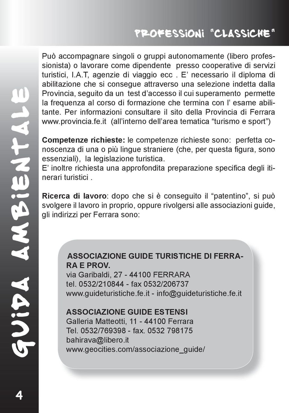 che termina con l esame abilitante. Per informazioni consultare il sito della Provincia di Ferrara www.provincia.fe.
