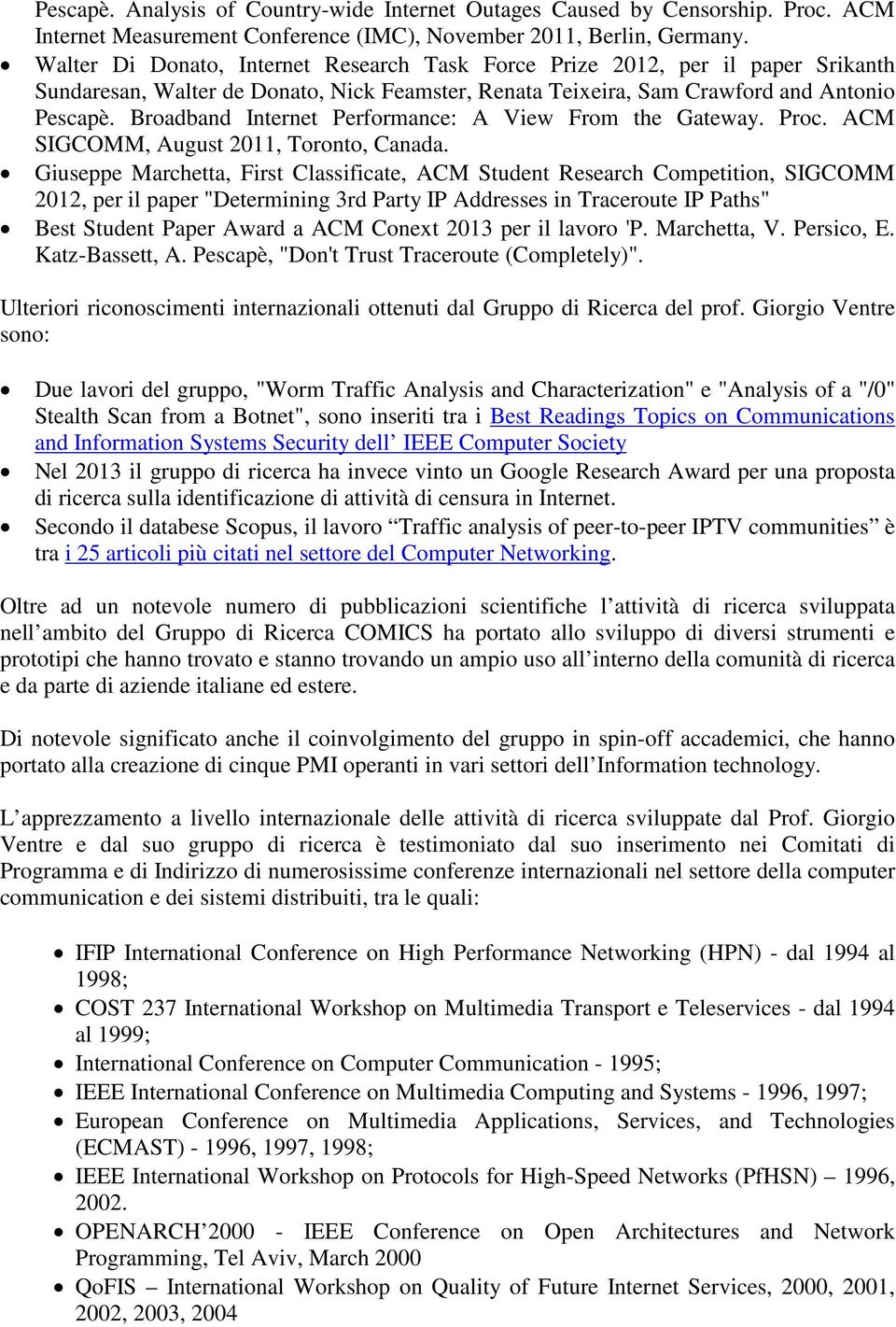 Broadband Internet Performance: A View From the Gateway. Proc. ACM SIGCOMM, August 2011, Toronto, Canada.