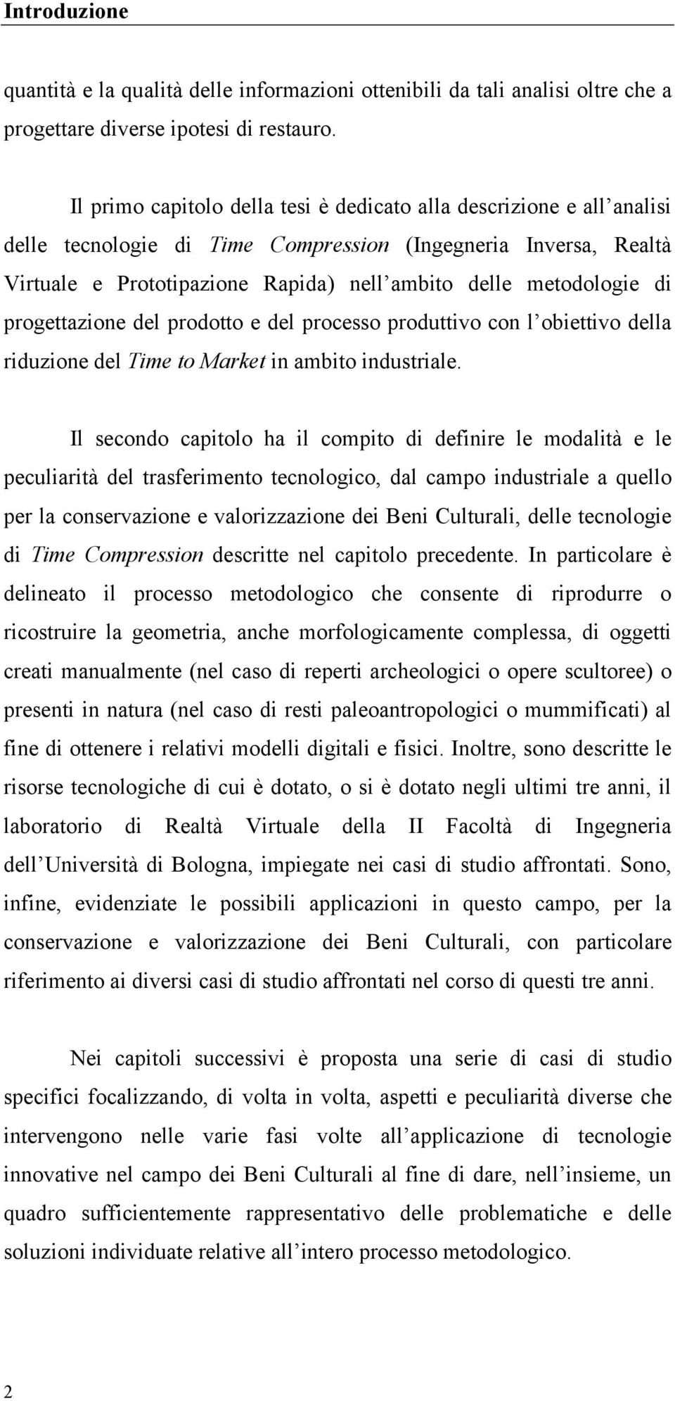 di progettazione del prodotto e del processo produttivo con l obiettivo della riduzione del Time to Market in ambito industriale.