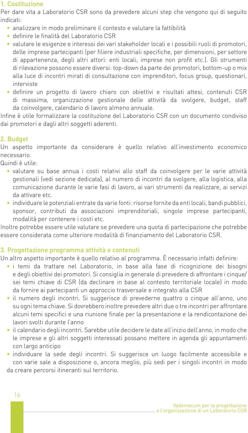 dimensioni, per settore di appartenenza, degli altri attori: enti locali, imprese non profit etc.).