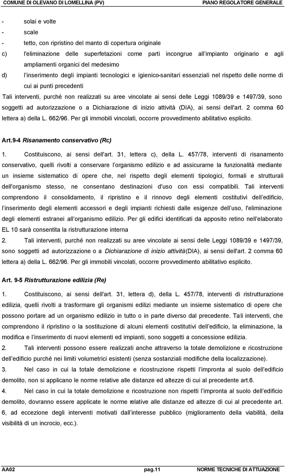 sensi delle Leggi 1089/39 e 1497/39, sono soggetti ad autorizzazione o a Dichiarazione di inizio attività (DIA), ai sensi dell'art. 2 comma 60 lettera a) della L. 662/96.