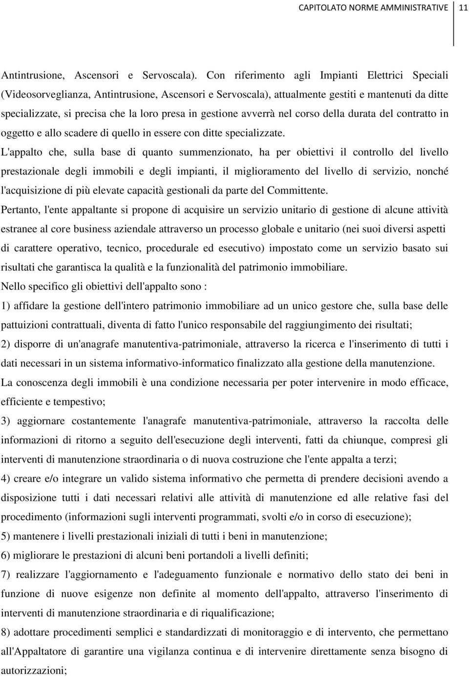 gestione avverrà nel corso della durata del contratto in oggetto e allo scadere di quello in essere con ditte specializzate.