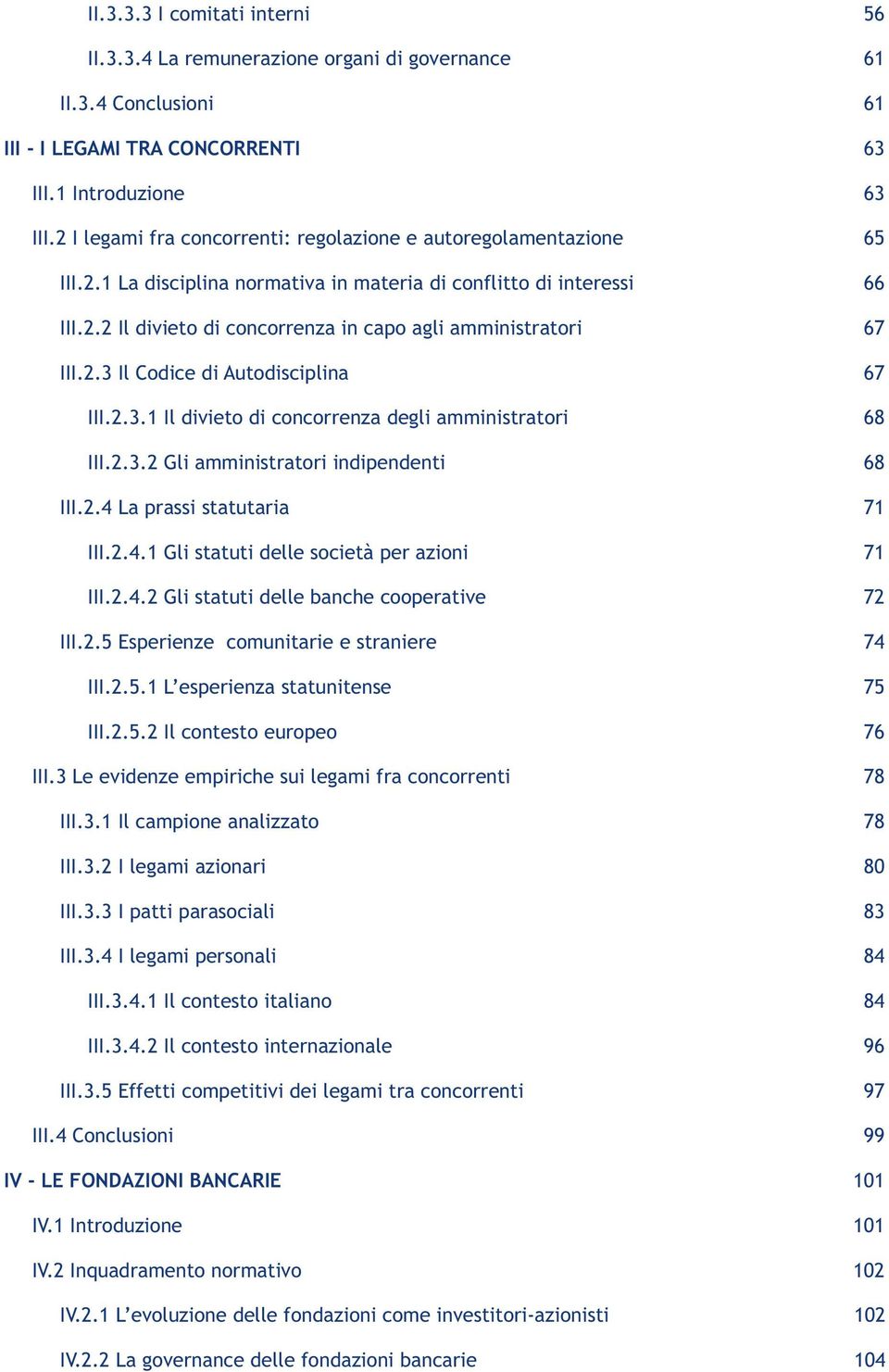 2.3 Il Codice di Autodisciplina 67 III.2.3.1 Il divieto di concorrenza degli amministratori 68 III.2.3.2 Gli amministratori indipendenti 68 III.2.4 La prassi statutaria 71 III.2.4.1 Gli statuti delle società per azioni 71 III.