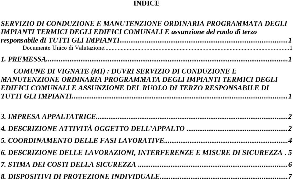 ..1 COMUNE DI VIGNATE (MI) : DUVRI SERVIZIO DI CONDUZIONE E MANUTENZIONE ORDINARIA PROGRAMMATA DEGLI TERMICI DEGLI EDIFICI COMUNALI E ASSUNZIONE DEL RUOLO DI TERZO