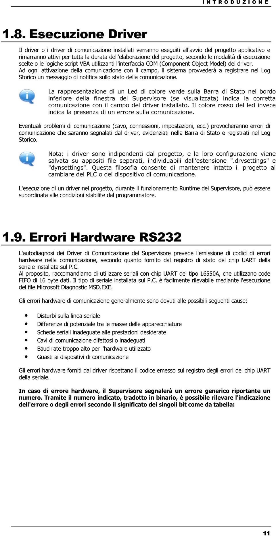 le modalità di esecuzione scelte o le logiche script VBA utilizzanti l'interfaccia COM (Component Object Model) dei driver.