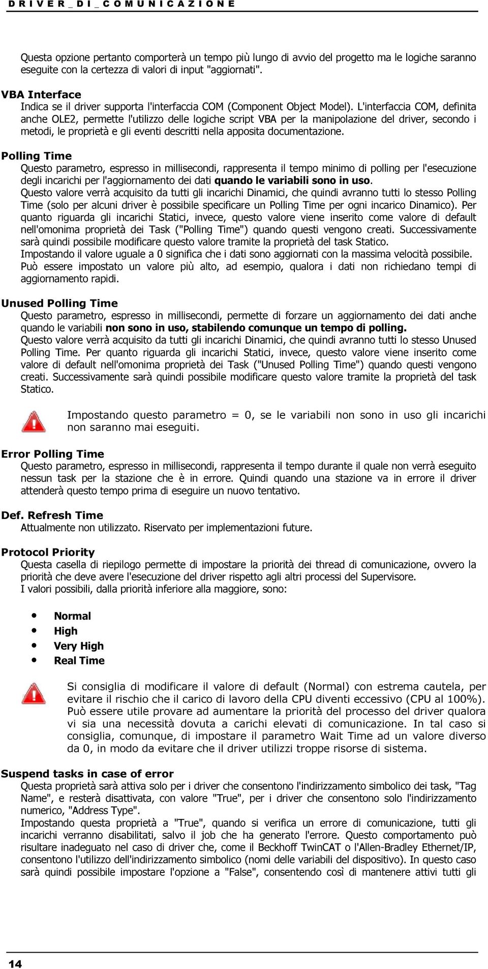 L'interfaccia COM, definita anche OLE2, permette l'utilizzo delle logiche script VBA per la manipolazione del driver, secondo i metodi, le proprietà e gli eventi descritti nella apposita