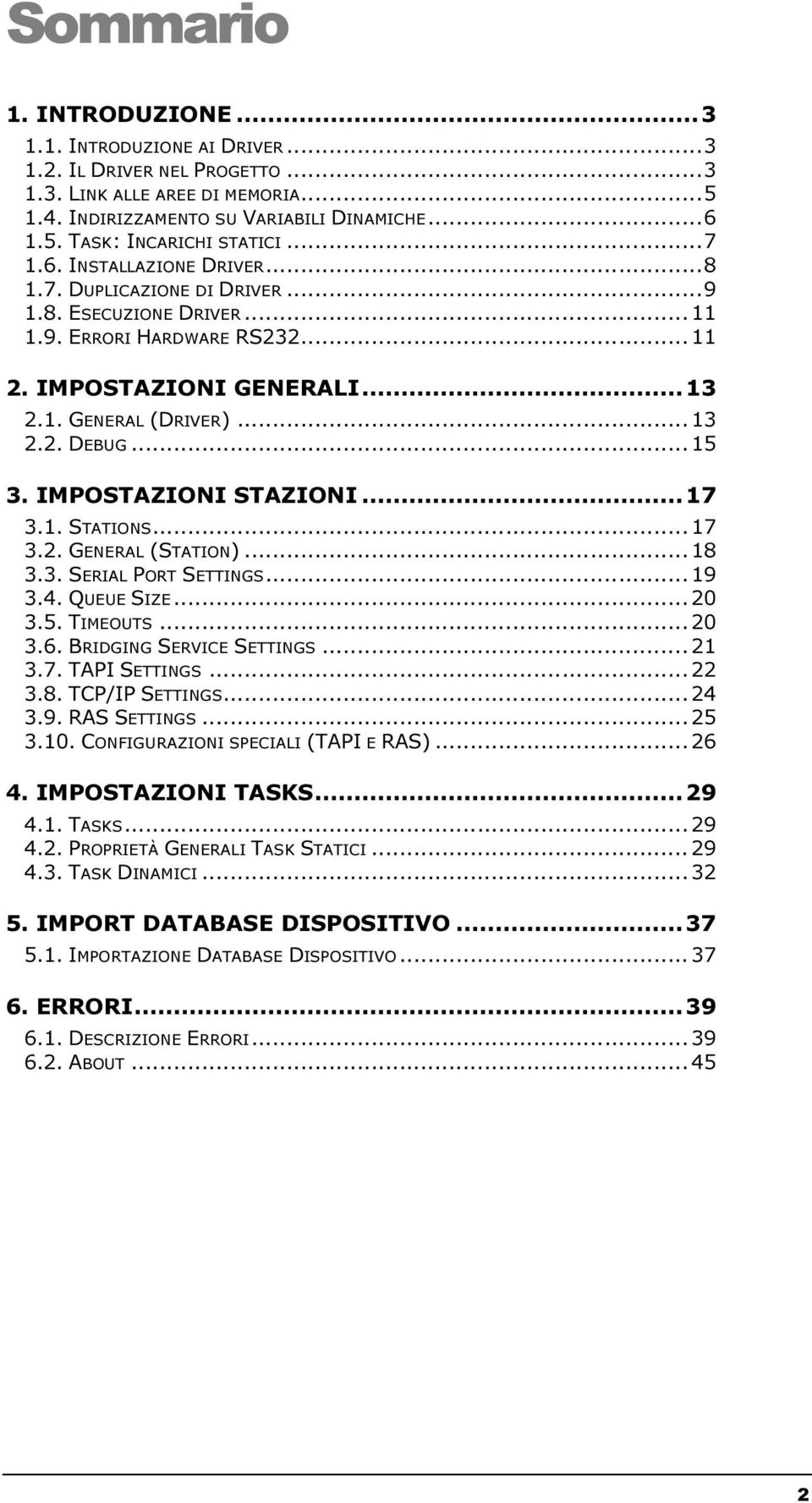 .. 15 3. IMPOSTAZIONI STAZIONI... 17 3.1. STATIONS... 17 3.2. GENERAL (STATION)... 18 3.3. SERIAL PORT SETTINGS... 19 3.4. QUEUE SIZE... 20 3.5. TIMEOUTS... 20 3.6. BRIDGING SERVICE SETTINGS... 21 3.