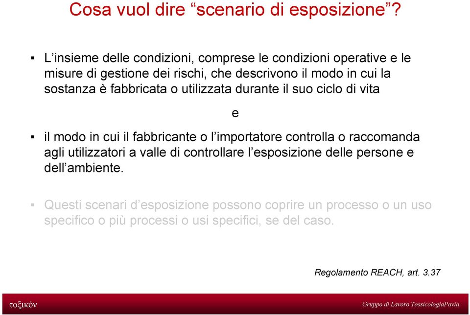 sostanza è fabbricata o utilizzata durante il suo ciclo di vita il modo in cui il fabbricante o l importatore controlla o raccomanda