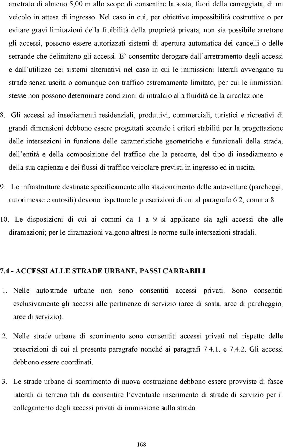 sistemi di apertura automatica dei cancelli o delle serrande che delimitano gli accessi.