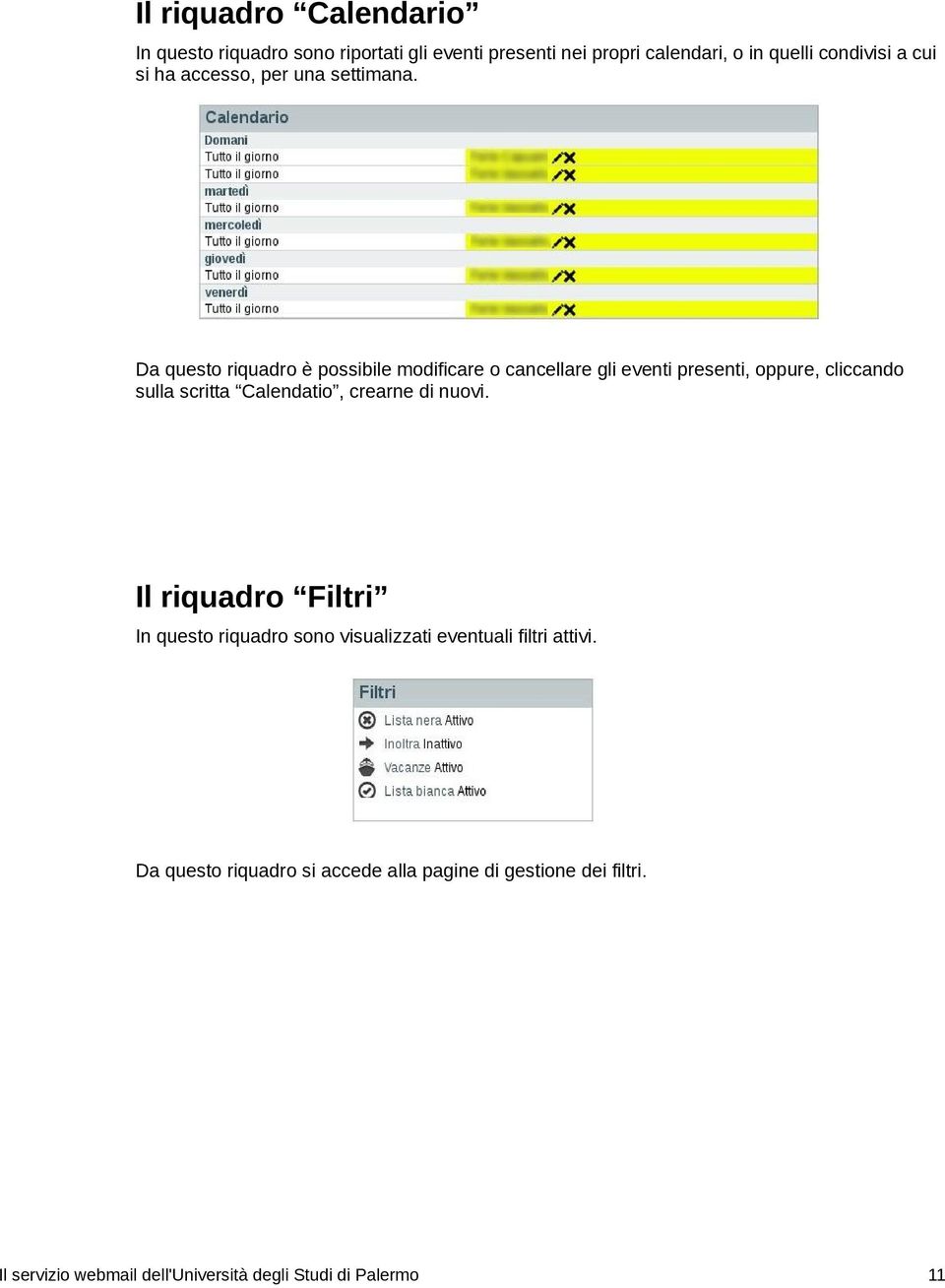 Da questo riquadro è possibile modificare o cancellare gli eventi presenti, oppure, cliccando sulla scritta Calendatio,