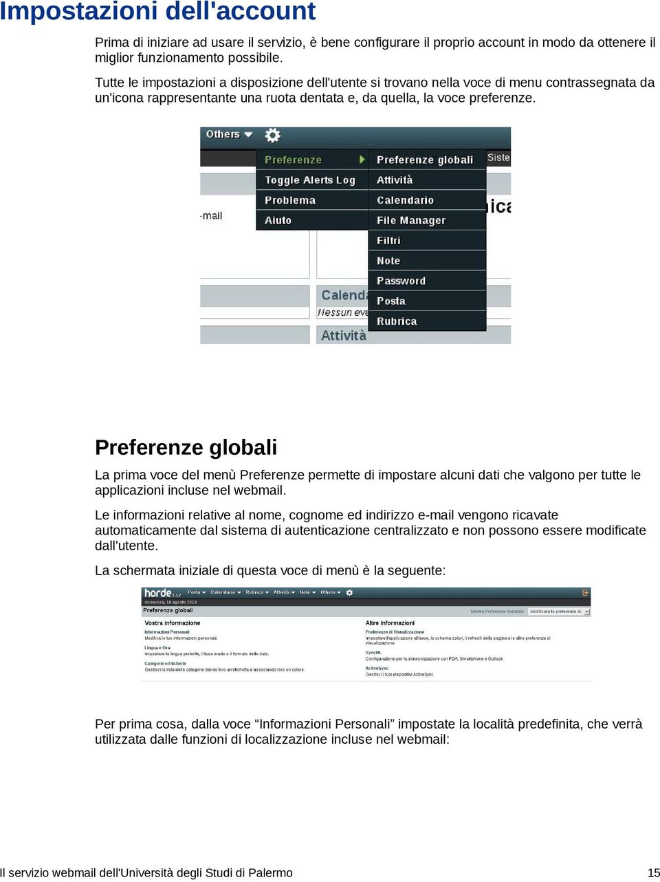 Preferenze globali La prima voce del menù Preferenze permette di impostare alcuni dati che valgono per tutte le applicazioni incluse nel webmail.