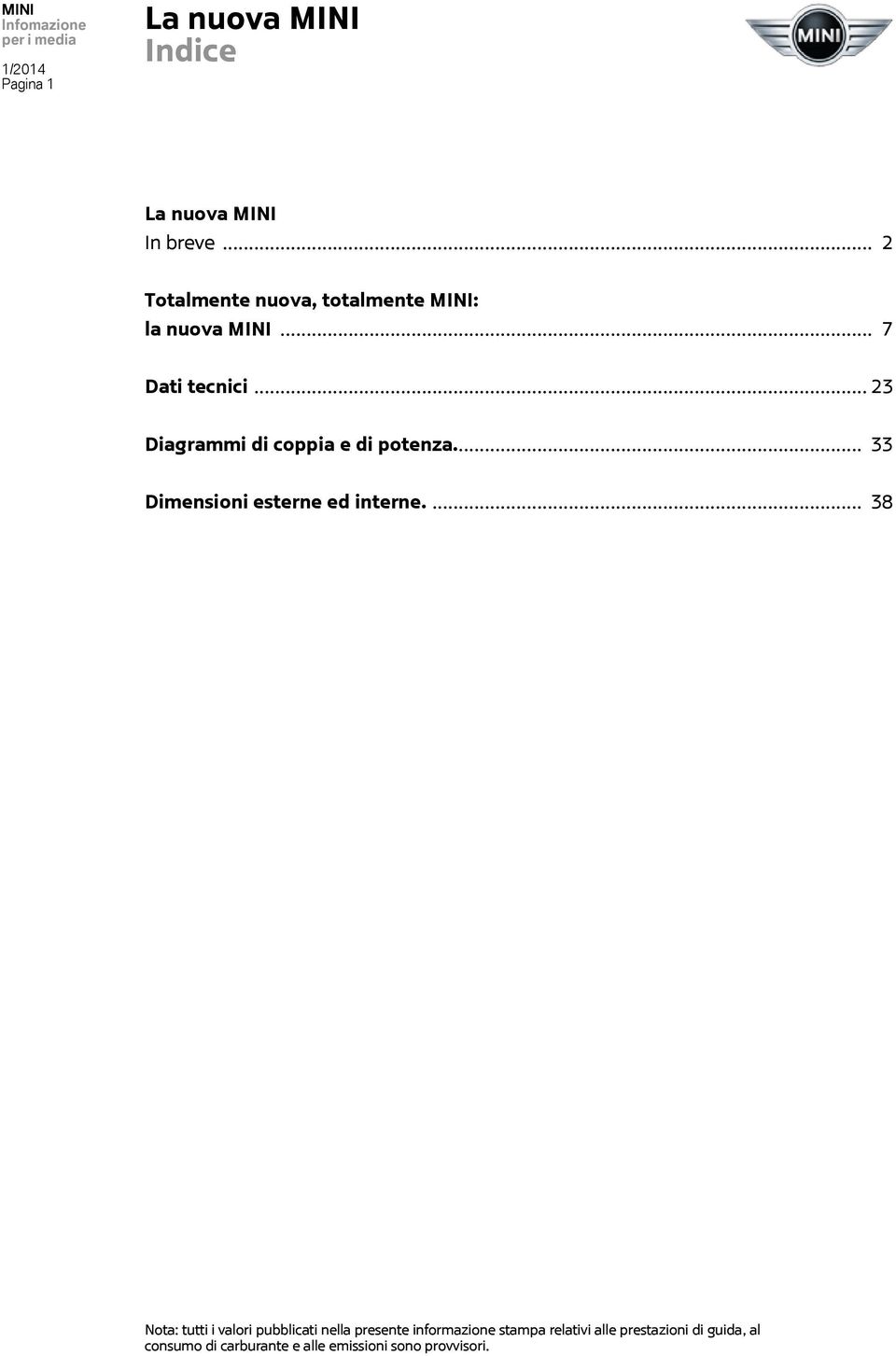 .. 23 Diagrammi di coppia e di potenza... 33 Dimensioni esterne ed interne.