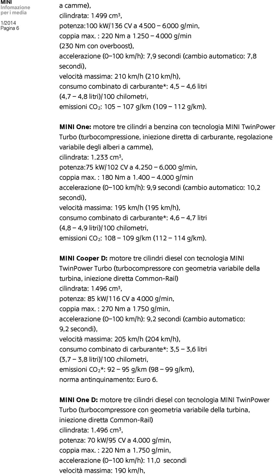 4,8 litri)/100 chilometri, emissioni CO 2: 105 107 g/km (109 112 g/km).