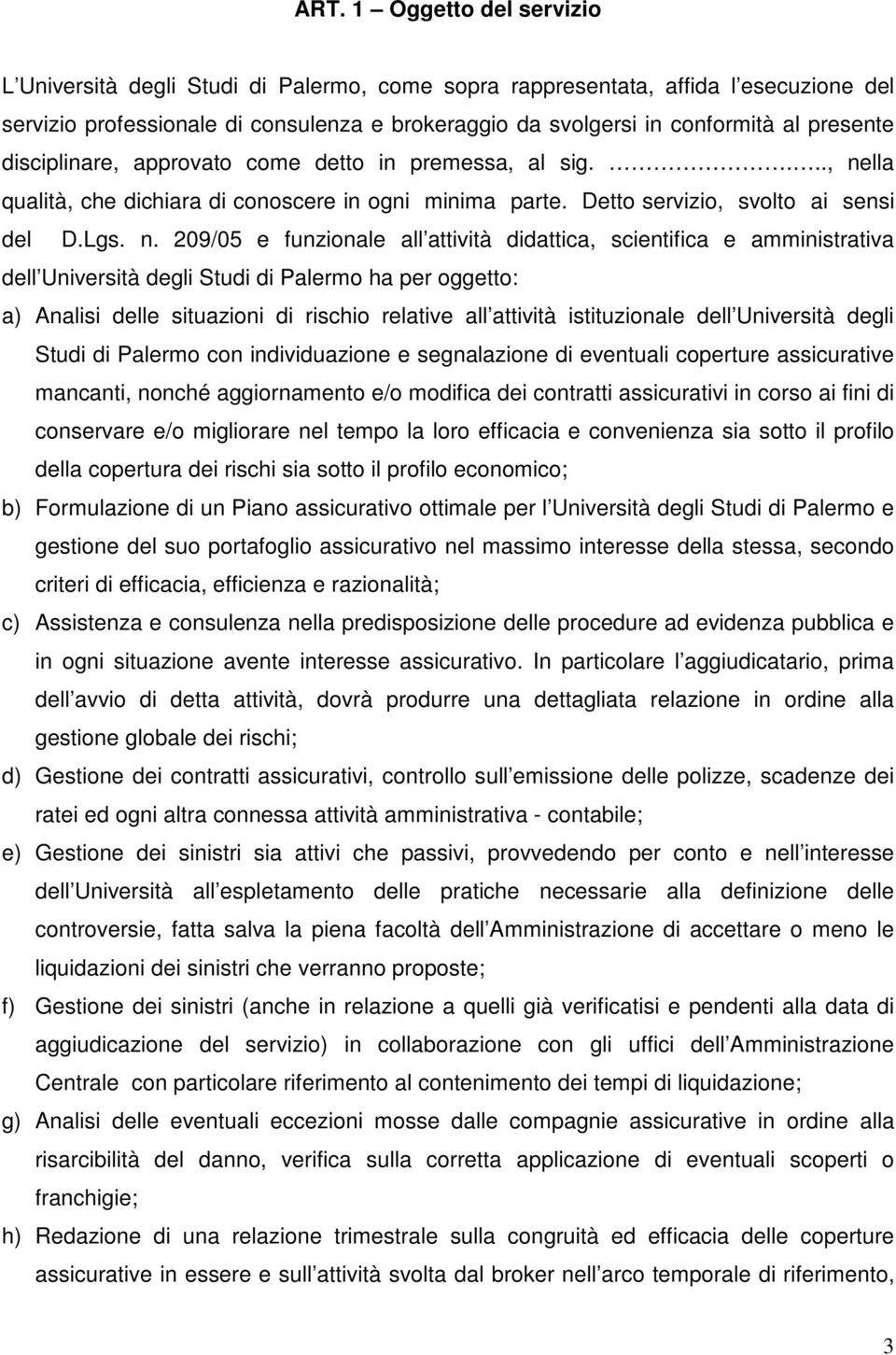 lla qualità, che dichiara di conoscere in ogni minima parte. Detto servizio, svolto ai sensi del D.Lgs. n.