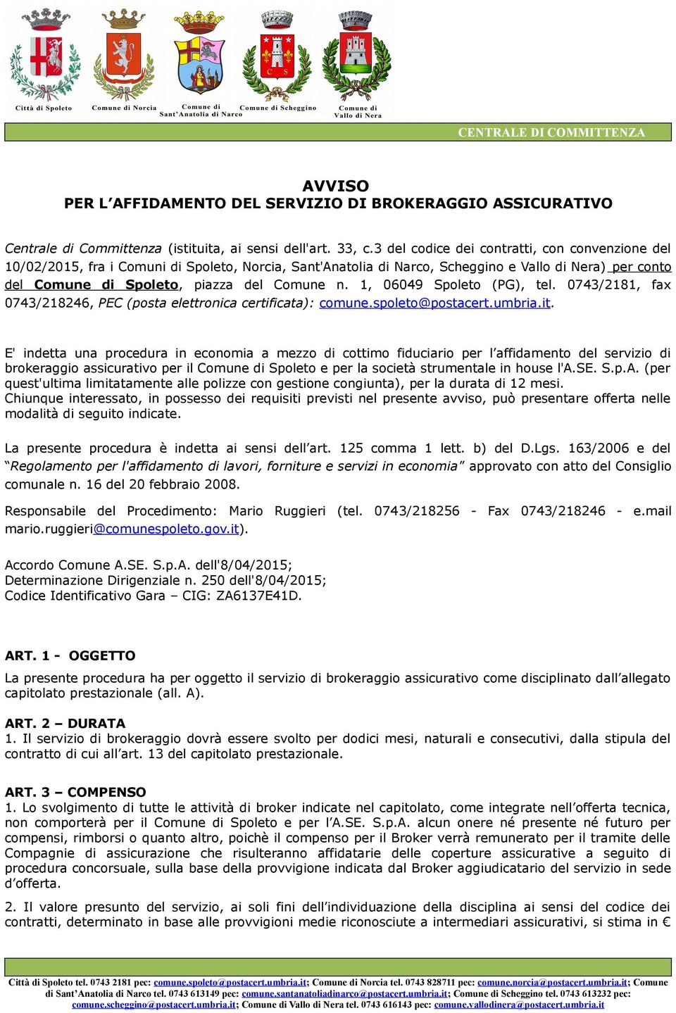 1, 06049 Spoleto (PG), tel. 0743/2181, fax 0743/218246, PEC (posta elettronica certificata): comune.spoleto@postacert.umbria.it.