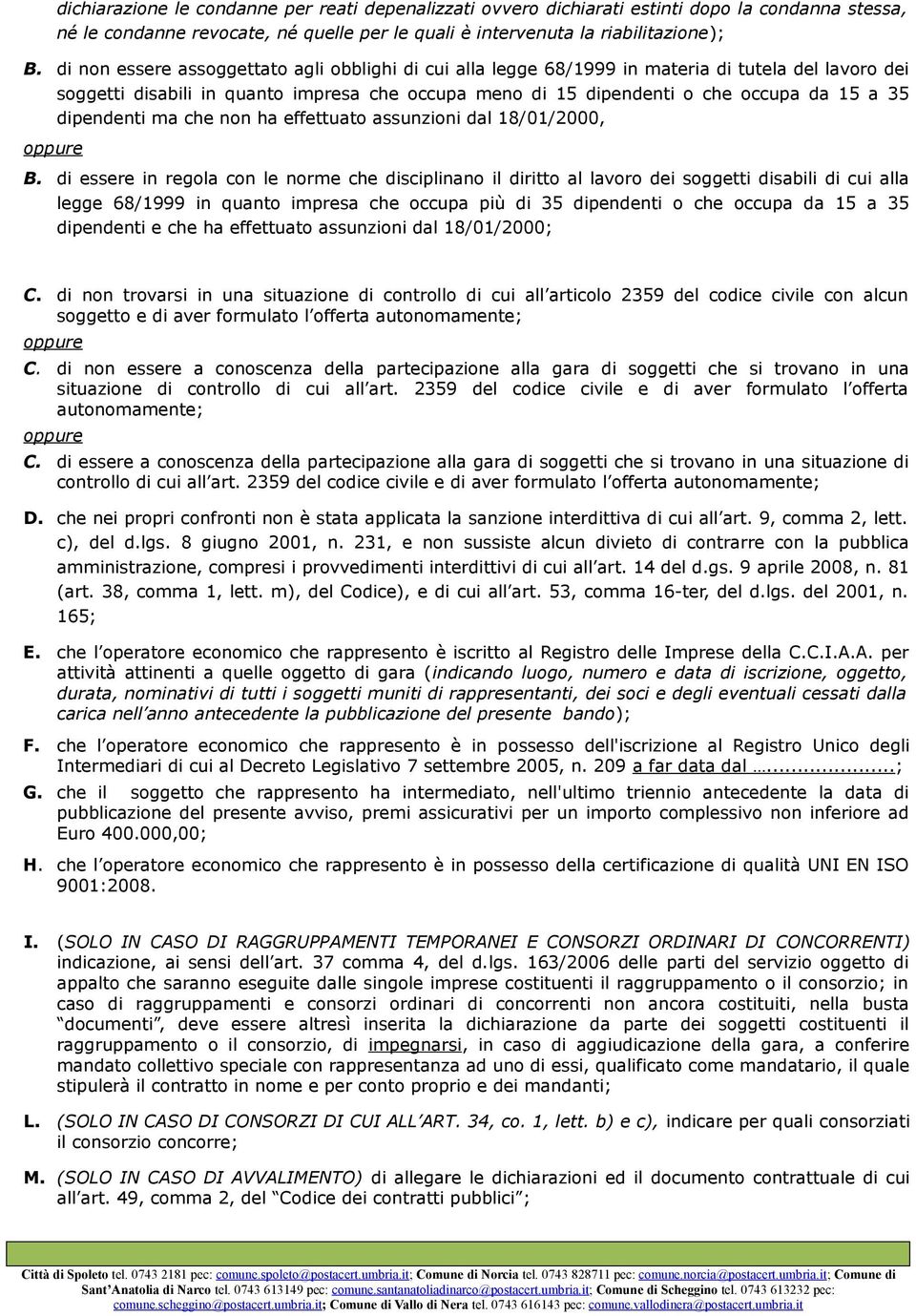 35 dipendenti ma che non ha effettuato assunzioni dal 18/01/2000, B.