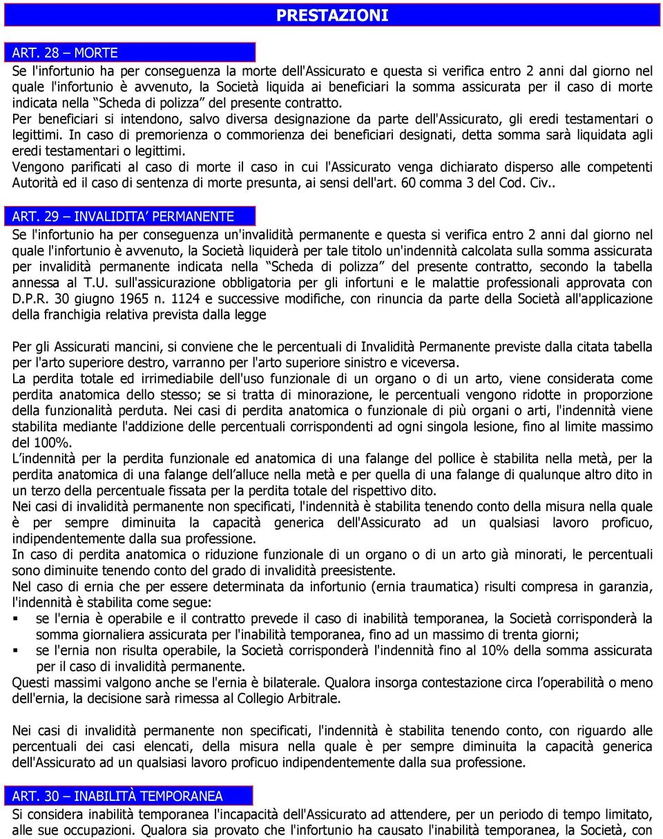 assicurata per il caso di morte indicata nella Scheda di polizza del presente contratto.