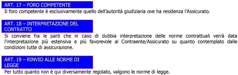 data l'interpretazione più estensiva e più favorevole al Contraente/Assicurato su quanto contemplato dalle condizioni tutte di