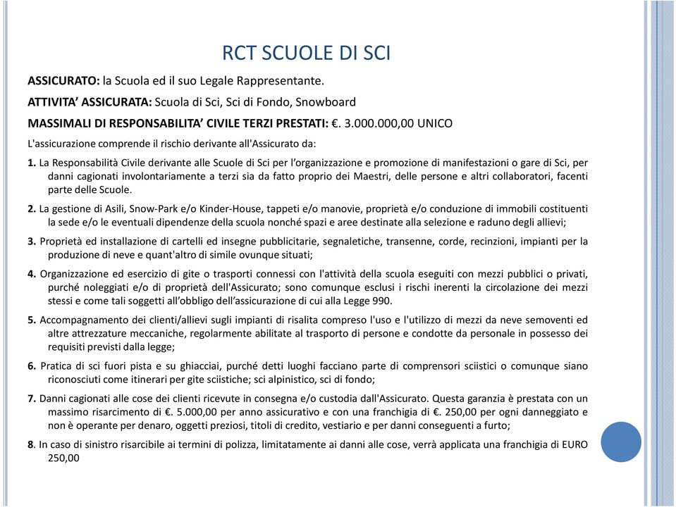 La Responsabilità Civile derivante alle Scuole di Sci per l organizzazione e promozione di manifestazioni o gare di Sci, per danni cagionati involontariamente a terzi sia da fatto proprio dei