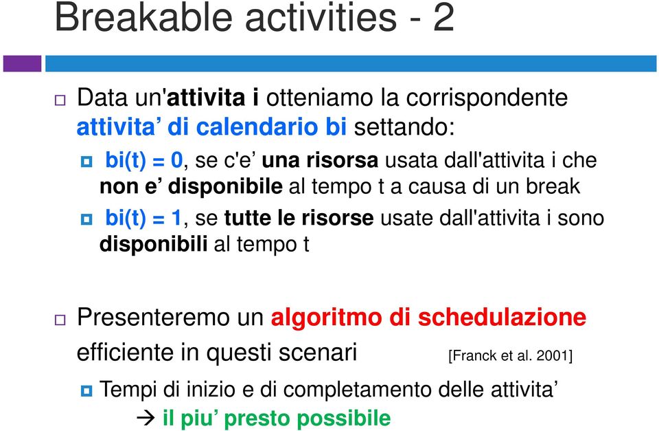 tutte le risorse usate dall'attivita i sono disponibili al tempo t Presenteremo un algoritmo di schedulazione