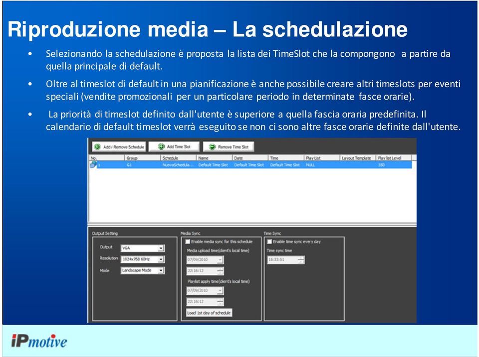 Oltre al timeslot di default in una pianificazione è anche possibile creare altri timeslots per eventi speciali (vendite promozionali