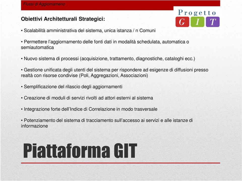 ) Gestione unificata degli utenti del sistema per rispondere ad esigenze di diffusioni presso realtà con risorse condivise (Poli, Aggregazioni, Associazioni) Semplificazione del rilascio