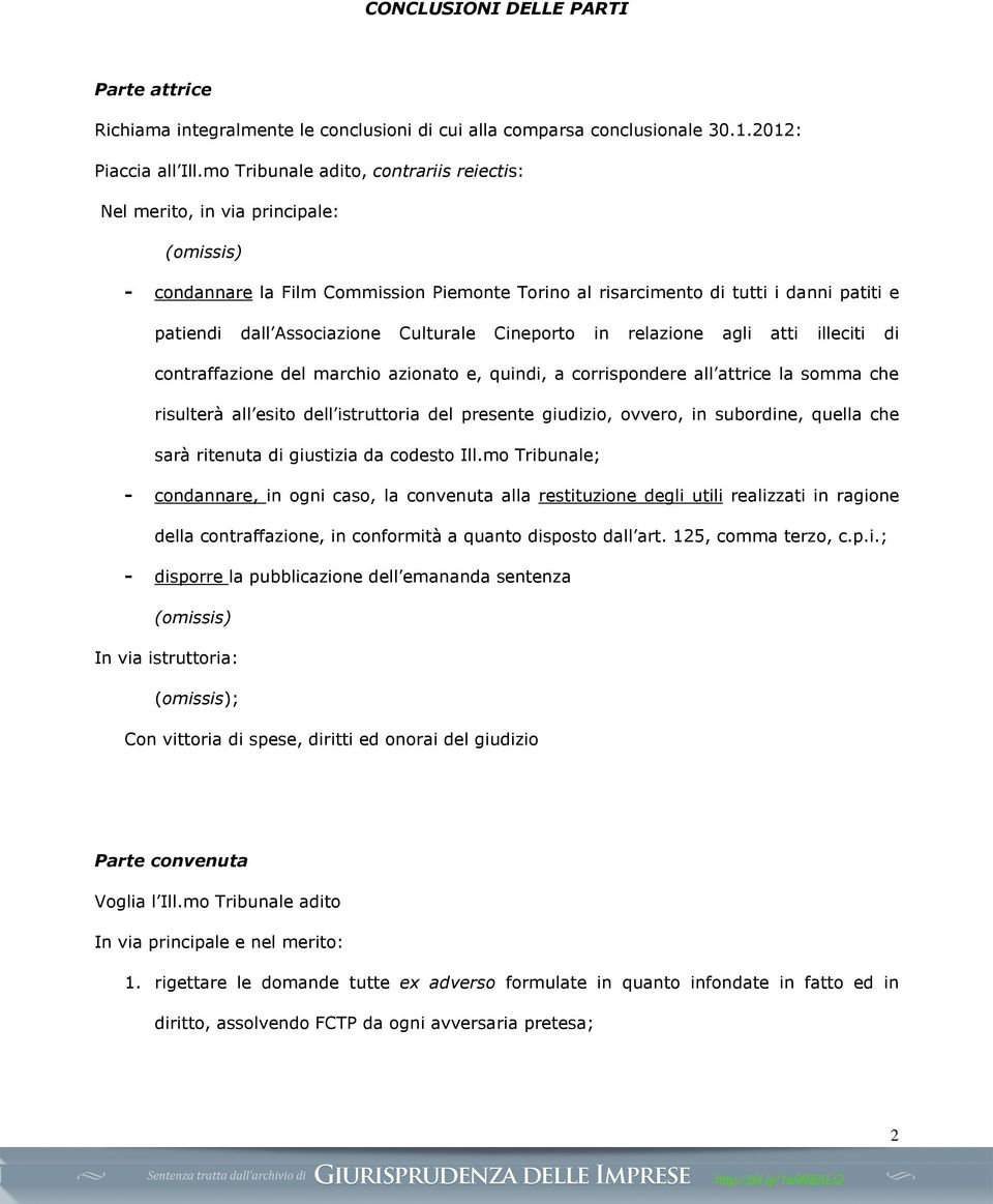 Culturale Cineporto in relazione agli atti illeciti di contraffazione del marchio azionato e, quindi, a corrispondere all attrice la somma che risulterà all esito dell istruttoria del presente