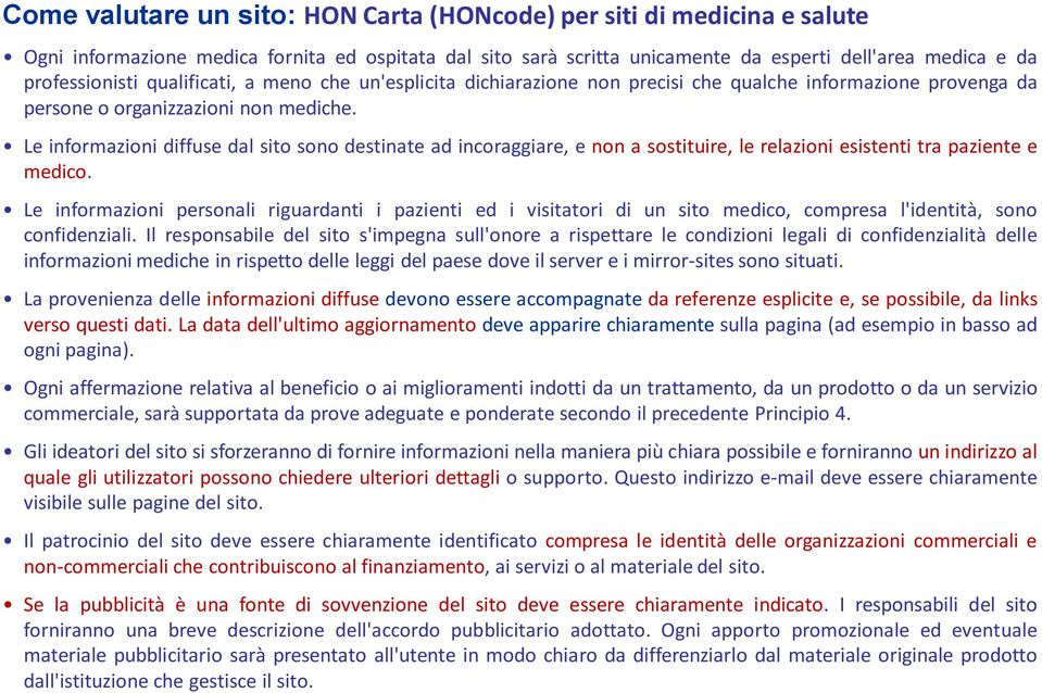 Le informazioni diffuse dal sito sono destinate ad incoraggiare, e non a sostituire, le relazioni esistenti tra paziente e medico.