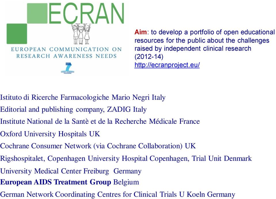 France Oxford University Hospitals UK Cochrane Consumer Network (via Cochrane Collaboration) UK Rigshospitalet, Copenhagen University Hospital Copenhagen, Trial