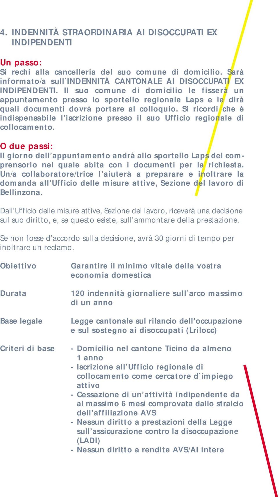 Si ricordi che è indispensabile l iscrizione presso il suo Ufficio regionale di collocamento.