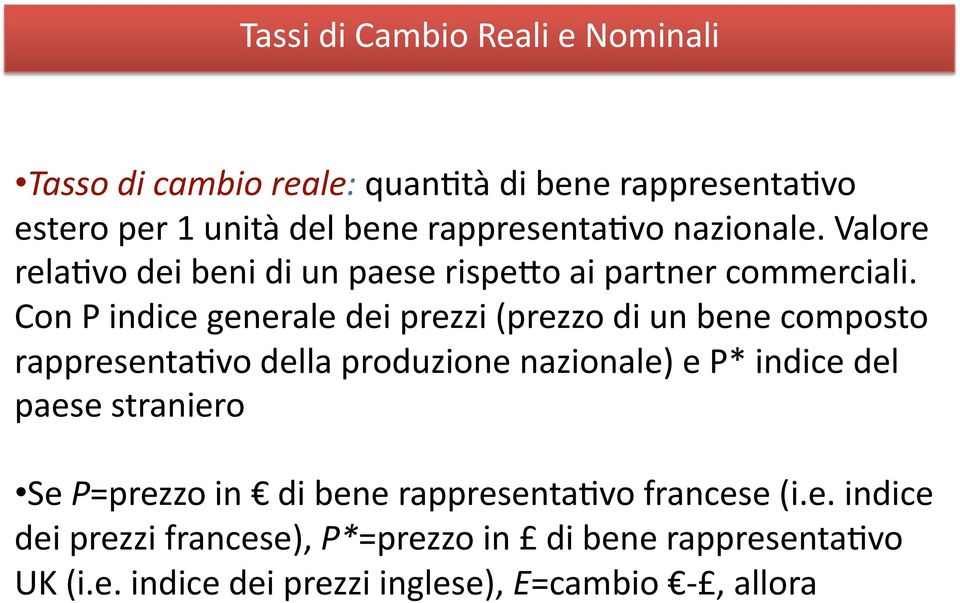 Con P indice generale dei prezzi (prezzo di un bene composto rappresentacvo della produzione nazionale) e P* indice del paese straniero Se