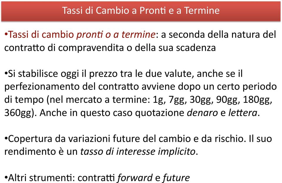 termine: 1g, 7gg, 30gg, 90gg, 180gg, 360gg). Anche in questo caso quotazione denaro e le:era.