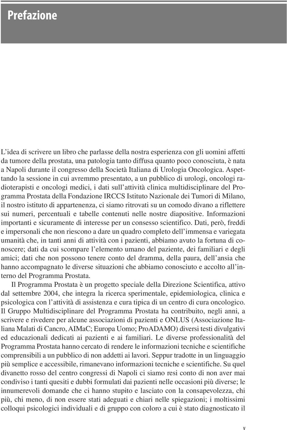 Aspettando la sessione in cui avremmo presentato, a un pubblico di urologi, oncologi radioterapisti e oncologi medici, i dati sull attività clinica multidisciplinare del Programma Prostata della