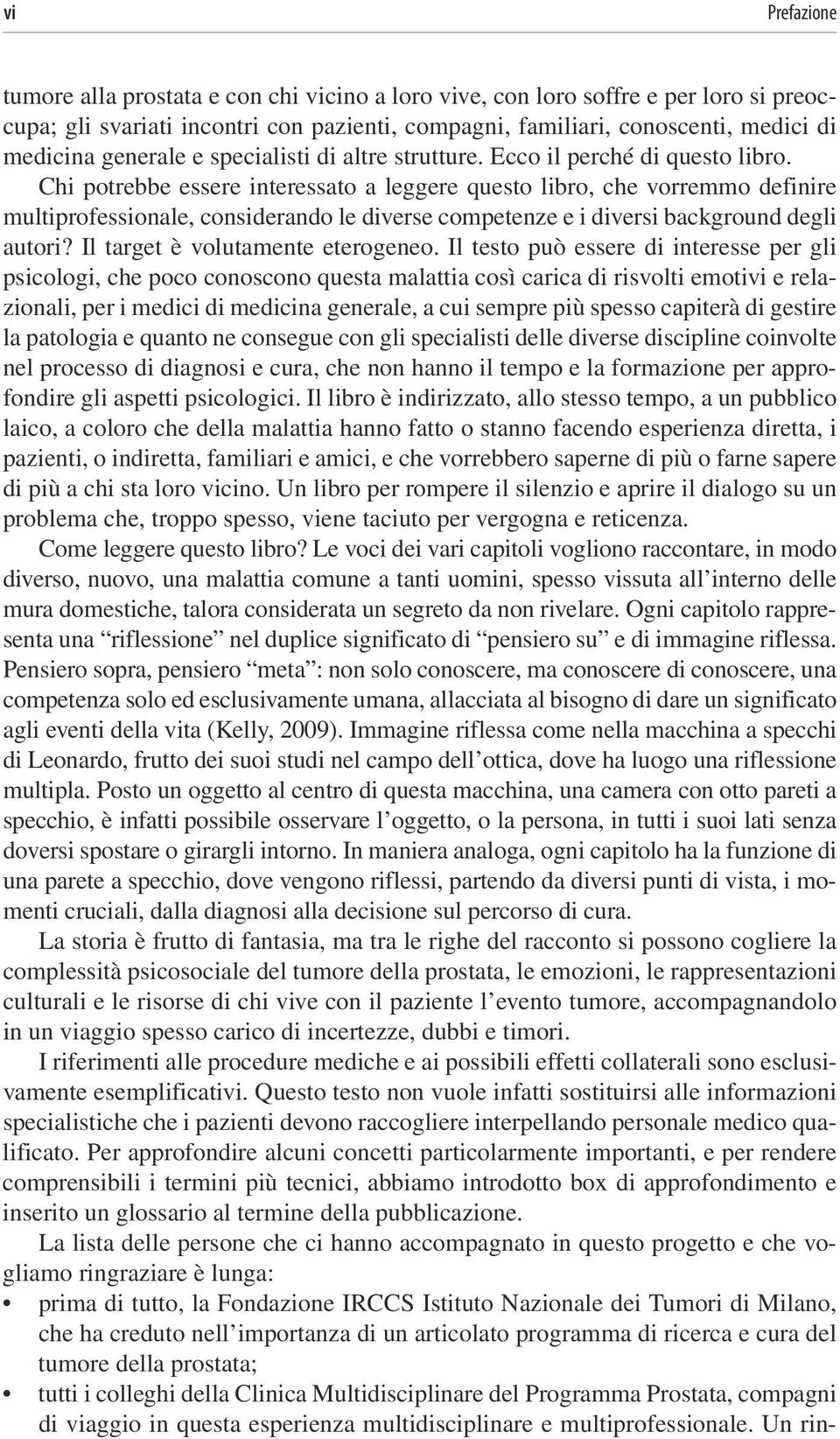 Chi potrebbe essere interessato a leggere questo libro, che vorremmo definire multiprofessionale, considerando le diverse competenze e i diversi background degli autori?