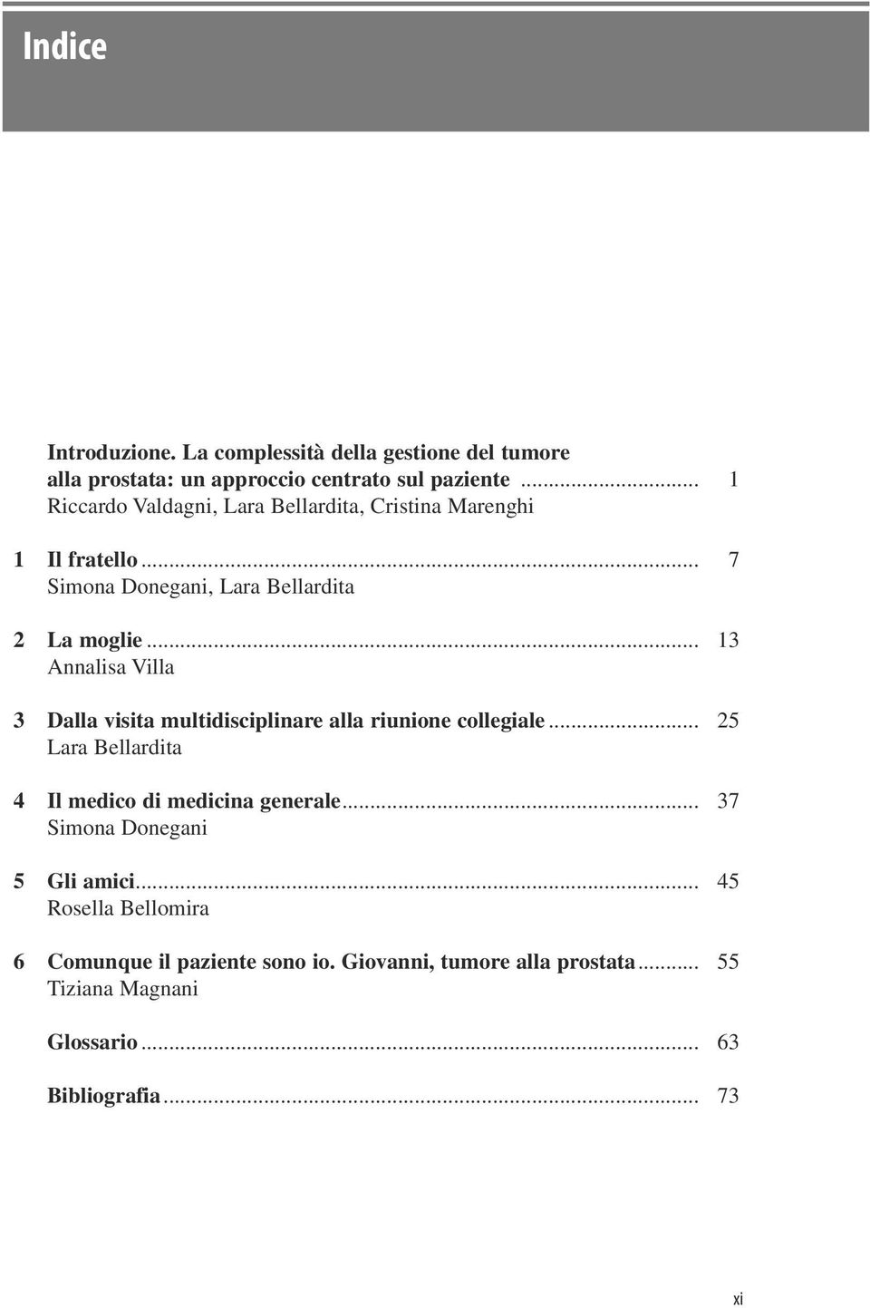 .. 13 Annalisa Villa 3 Dalla visita multidisciplinare alla riunione collegiale... 25 Lara Bellardita 4 Il medico di medicina generale.