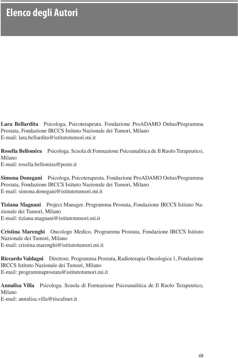 it Simona Donegani Psicologa, Psicoterapeuta. Fondazione ProADAMO Onlus/Programma Prostata, Fondazione IRCCS Istituto Nazionale dei Tumori, Milano E-mail: simona.donegani@istitutotumori.mi.