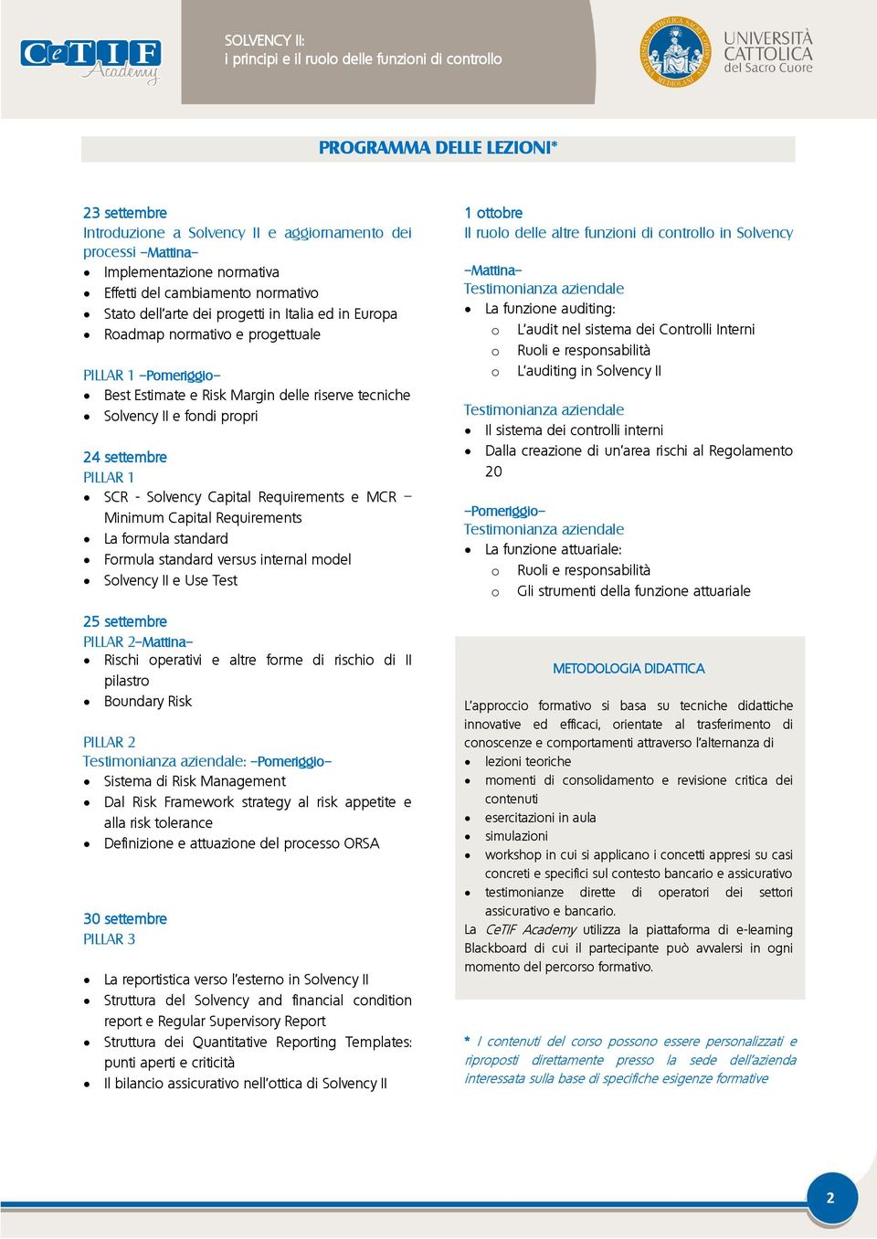 fondi propri 24 settembre PILLAR 1 SCR - Solvency Capital Requirements e MCR Minimum Capital Requirements La formula standard Formula standard versus internal model Solvency II e Use Test 25