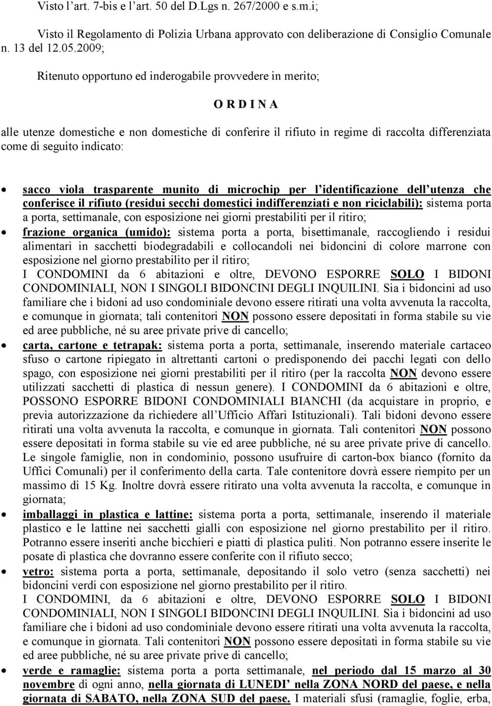 indicato: sacco viola trasparente munito di microchip per l identificazione dell utenza che conferisce il rifiuto (residui secchi domestici indifferenziati e non riciclabili): sistema porta a porta,