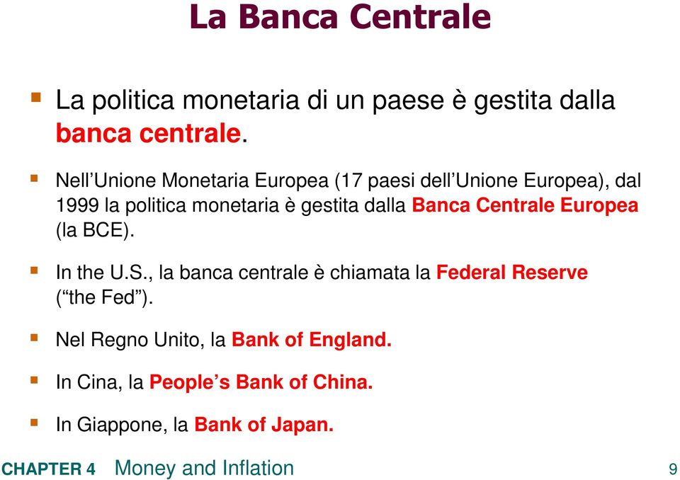 gestita dalla Banca Centrale Europea (la BCE). In the U.S.