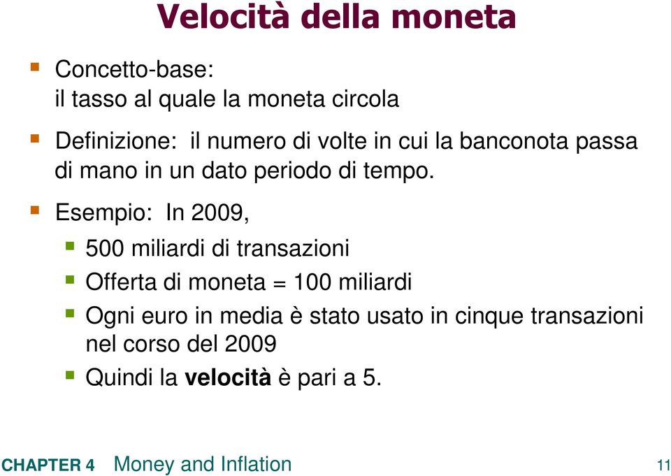 Esempio: In 2009, 500 miliardi di transazioni Offerta di moneta = 100 miliardi Ogni euro