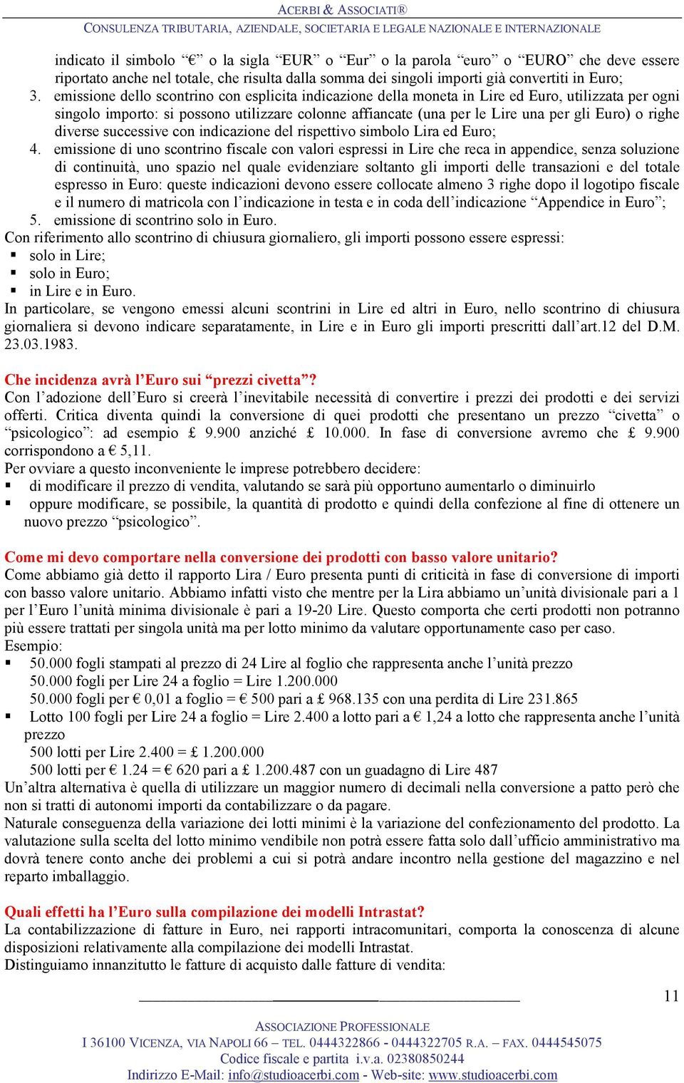 righe diverse successive con indicazione del rispettivo simbolo Lira ed Euro; 4.