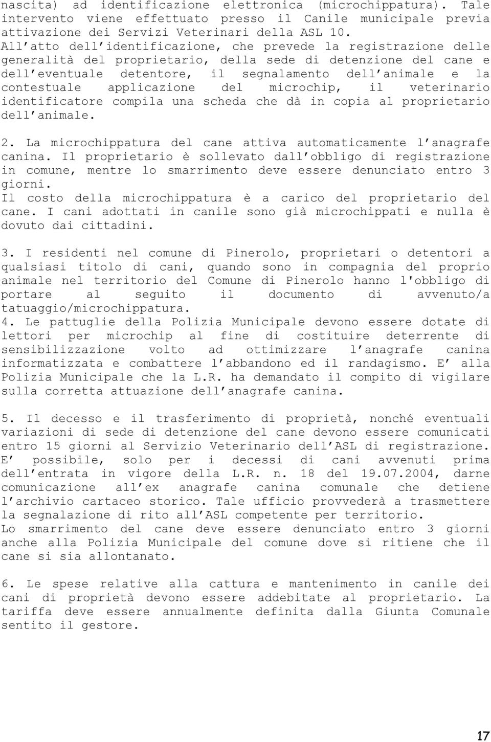 contestuale applicazione del microchip, il veterinario identificatore compila una scheda che dà in copia al proprietario dell animale. 2.