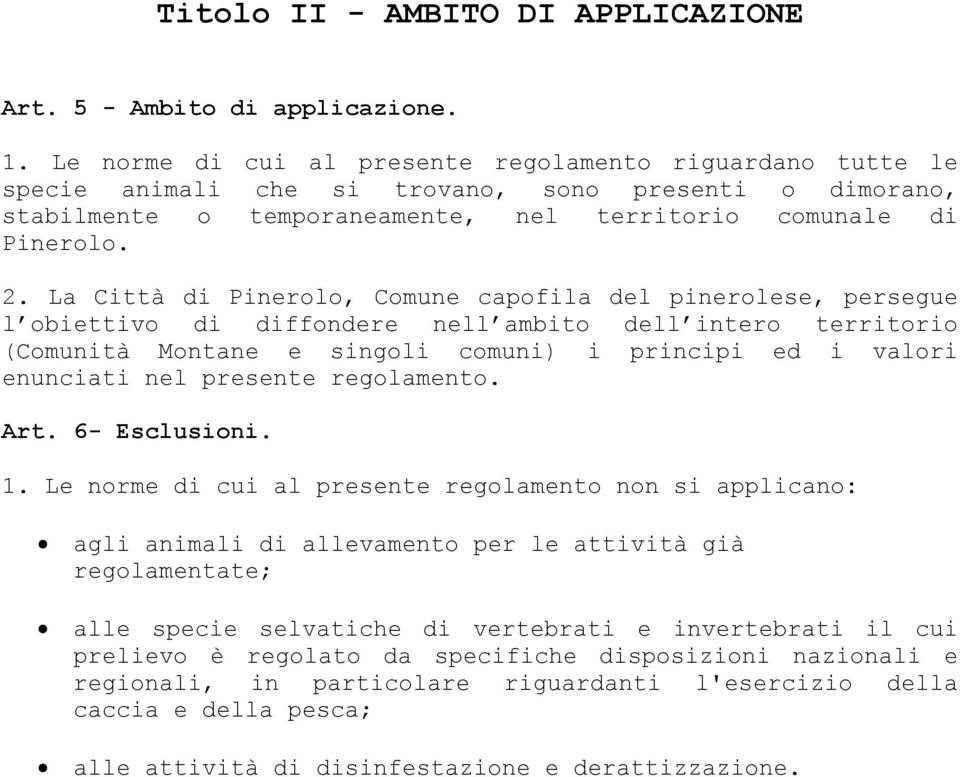 La Città di Pinerolo, Comune capofila del pinerolese, persegue l obiettivo di diffondere nell ambito dell intero territorio (Comunità Montane e singoli comuni) i principi ed i valori enunciati nel