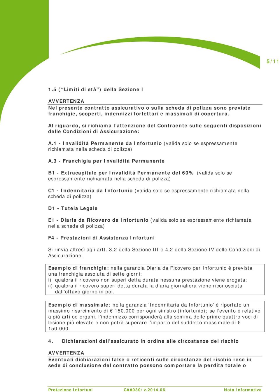 1 - Invalidità Permanente da Infortunio (valida solo se espressamente richiamata nella scheda di polizza) A.